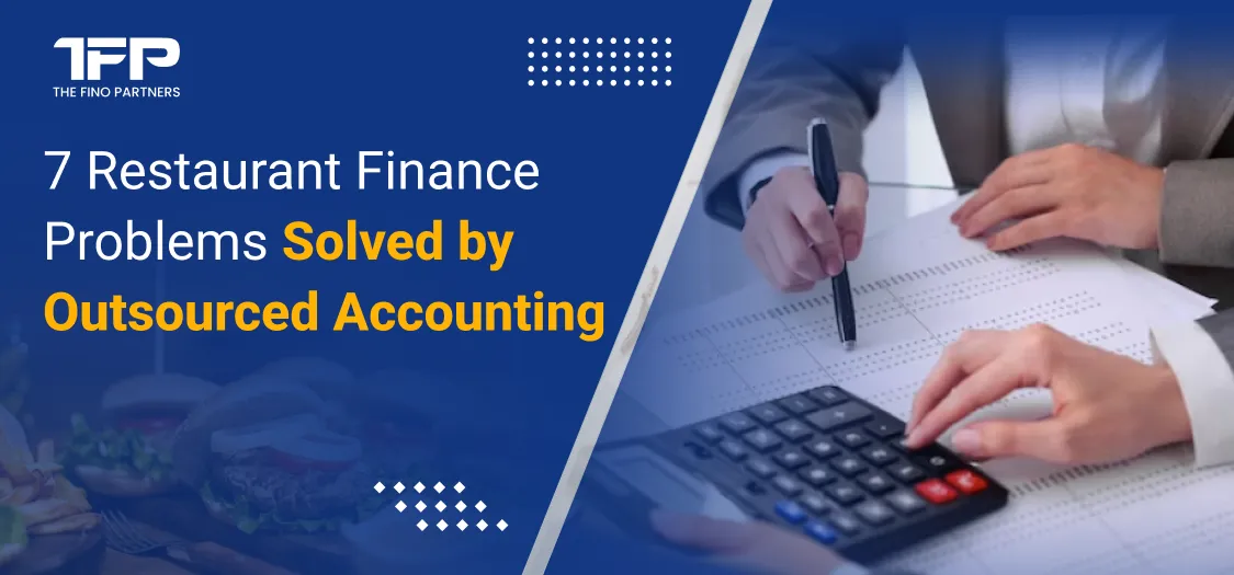 7 Restaurant Finance Problems Solved by Outsourced Accounting