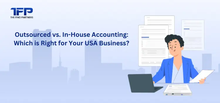 Outsourced vs. In-House Accounting: Which is Right for Your USA Business?