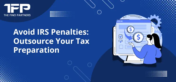 Avoid IRS Penalties Outsource Your Tax Preparation