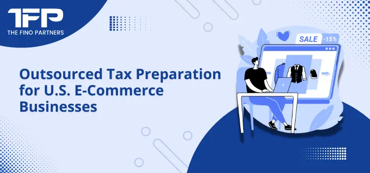 Outsourced Tax Preparation for U.S. E-Commerce Businesses