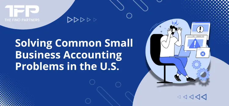 Solving Common Small Business Accounting Problems in the U.S