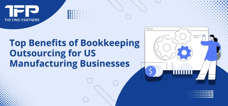 Top Benefits of Bookkeeping Outsourcing for US Manufacturing Businesses