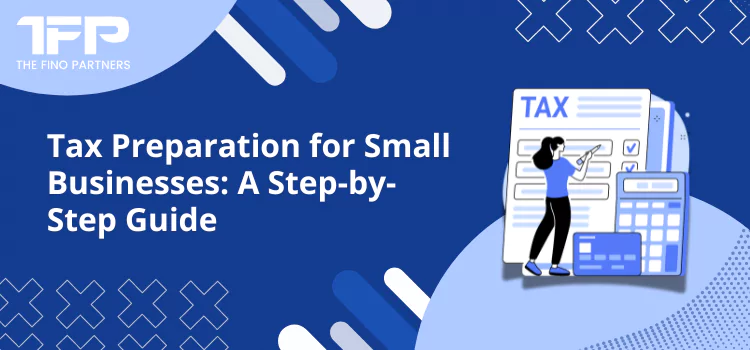 Tax Preparation for Small Businesses: A Step-by-Step Guide