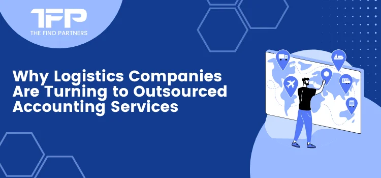 Why Logistics Companies Are Turning to Outsourced Accounting Services