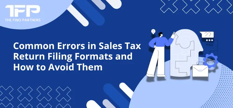Common Errors in Sales Tax Return Filing Formats and How to Avoid Them