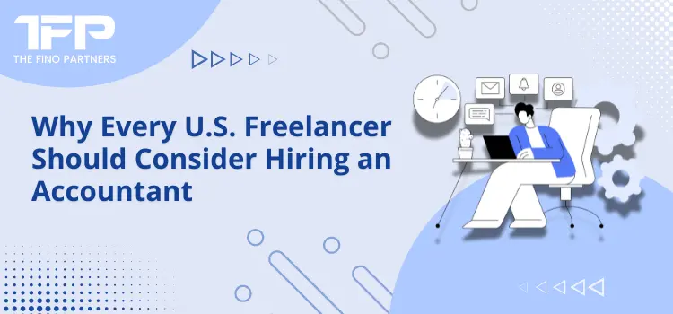 Why Every U.S. Freelancer Should Consider Hiring an Accountant