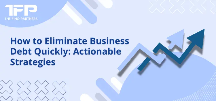 How to Eliminate Business Debt Quickly: Actionable Strategies