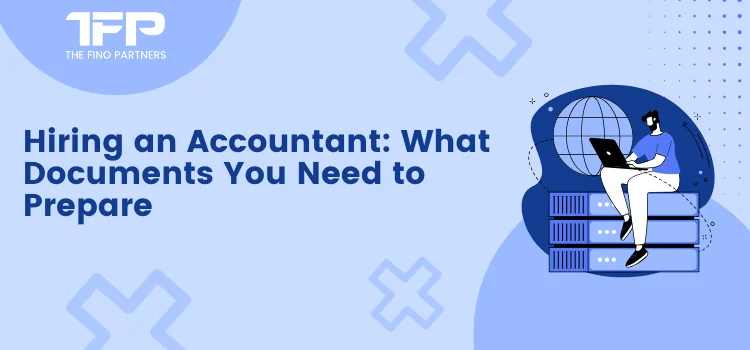 Hiring an Accountant: What Documents You Need to Prepare