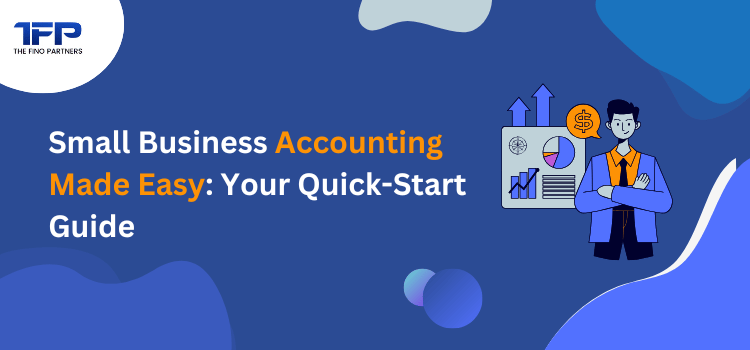 Small Business Accounting Made Easy: Your Quick-Start Guide