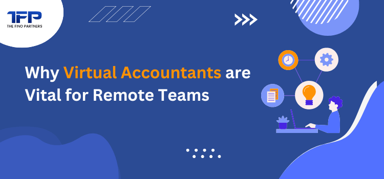 Why Virtual Accountants are Vital for Remote Teams