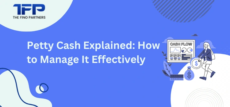 Petty Cash Explained: How to Manage It Effectively