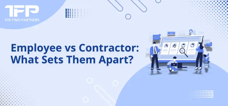 Employee vs Contractor: What Sets Them Apart?