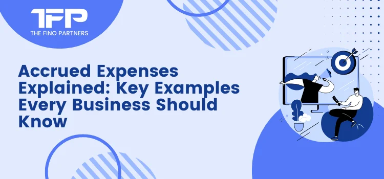 Accrued Expenses Explained: Key Examples Every Business Should Know