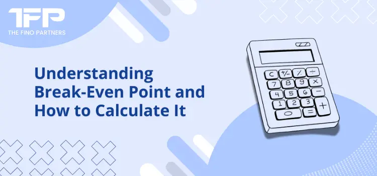 Understanding Break-Even Point and How to Calculate It