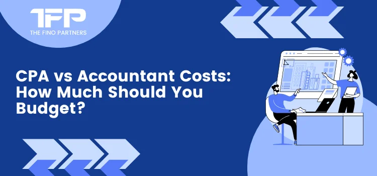 CPA vs Accountant Costs: How Much Should You Budget?