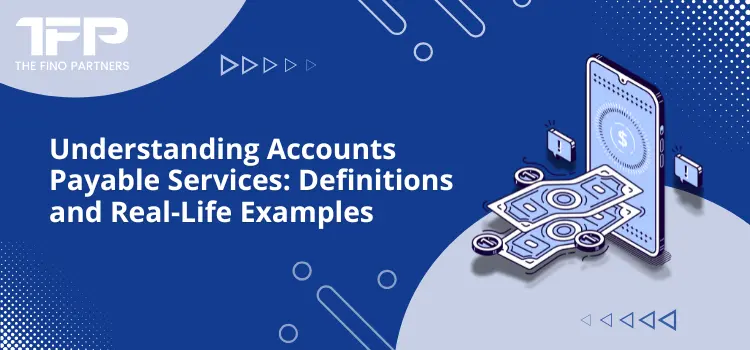 Understanding Accounts Payable Services: Definitions and Real-Life Examples