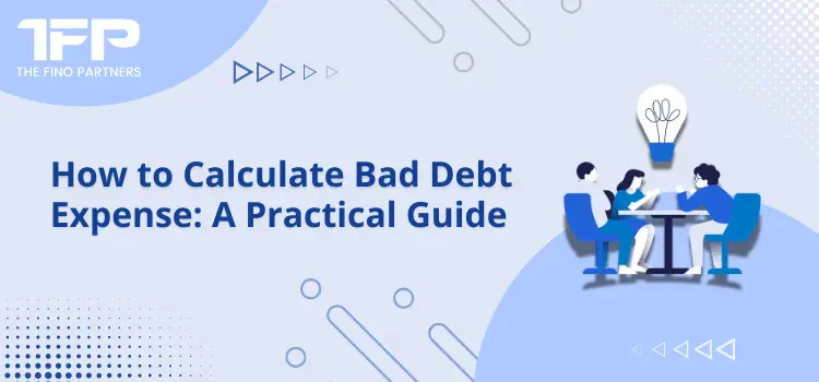 How to Calculate Bad Debt Expense: A Practical Guide