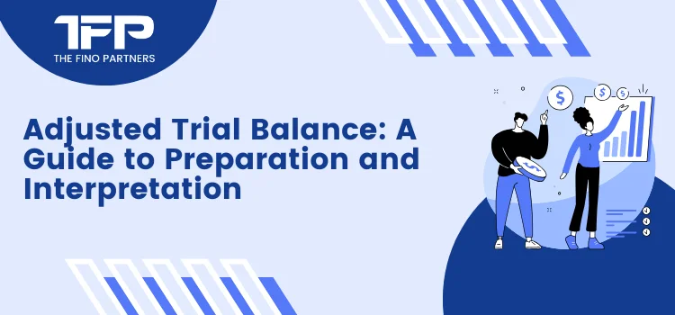 Adjusted Trial Balance: A Guide to Preparation and Interpretation