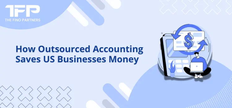 How Outsourced Accounting Saves US Businesses Money