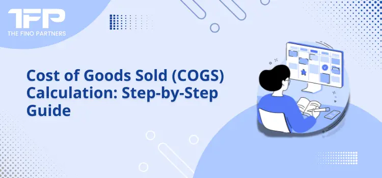 Cost of Goods Sold (COGS) Calculation: Step-by-Step Guide