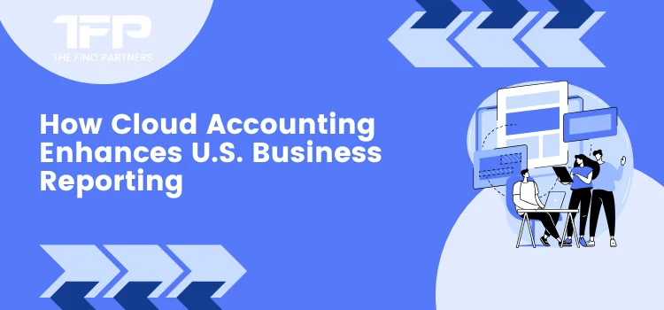 How Cloud Accounting Enhances U.S. Business Reporting