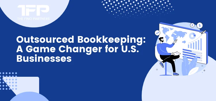 Outsourced Bookkeeping A Game Changer for US Businesses