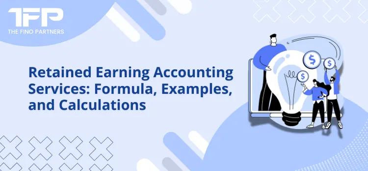 Retained Earning Accounting Services: Formula, Examples, and Calculations