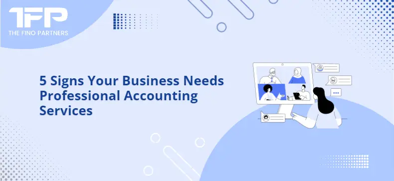 5 Signs Your Business Needs Professional Accounting Services