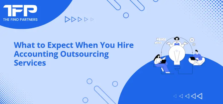 What to Expect When You Hire Accounting Outsourcing Services