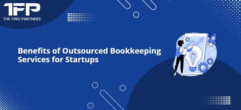 Benefits of Outsourced Bookkeeping Services for Startups