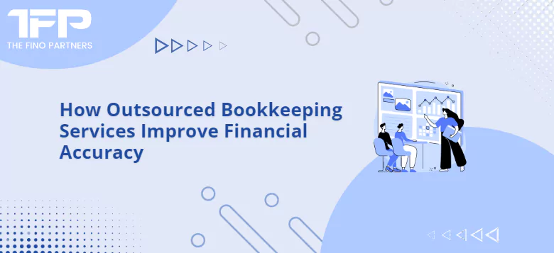 How Outsourced Bookkeeping Services Improve Financial Accuracy