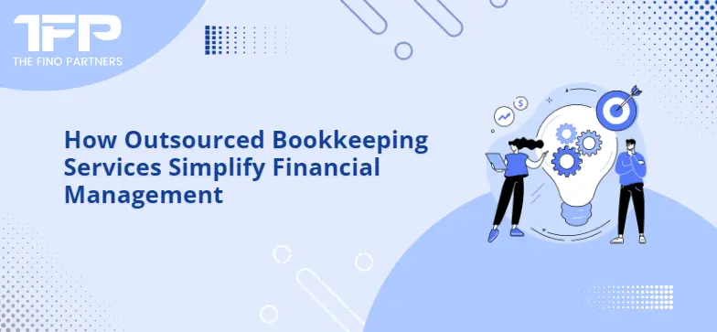 How Outsourced Bookkeeping Services Simplify Financial Management