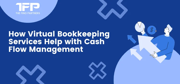 How Virtual Bookkeeping Services Help with Cash Flow Management