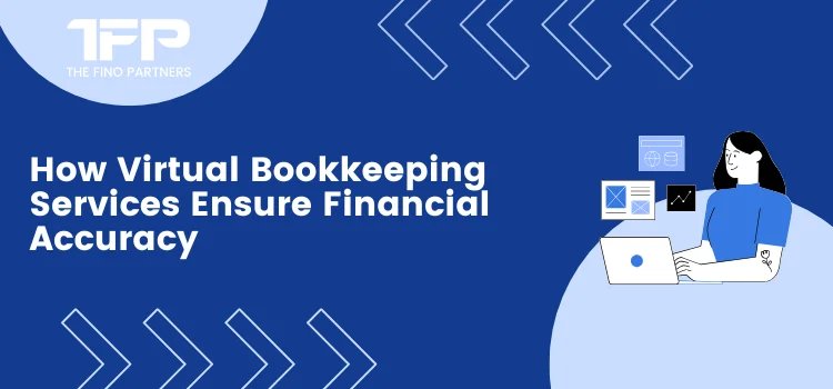 How Virtual Bookkeeping Services Ensure Financial Accuracy