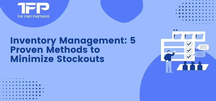 Inventory Management: 5 Proven Methods to Minimize Stockouts