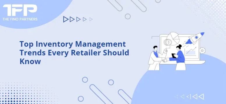 Top Inventory Management Trends Every Retailer Should Know