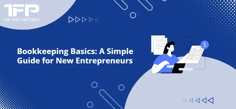 Bookkeeping Basics: A Simple Guide for New Entrepreneurs