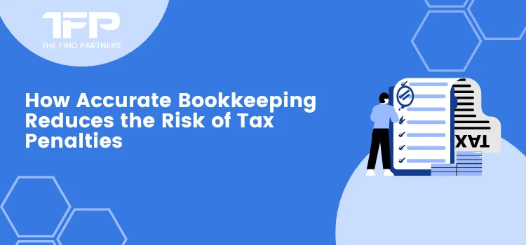 How Accurate Bookkeeping Reduces the Risk of Tax Penalties