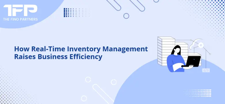 How Real-Time Inventory Management Raises Business Efficiency