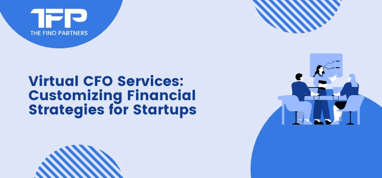 Virtual CFO Services: Customizing Financial Strategies for Startups