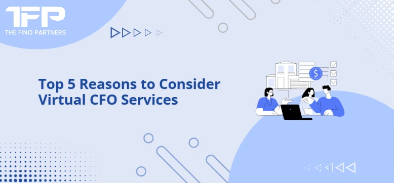 Top 5 Reasons to Consider Virtual CFO Services