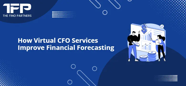 How Virtual CFO Services Improve Financial Forecasting