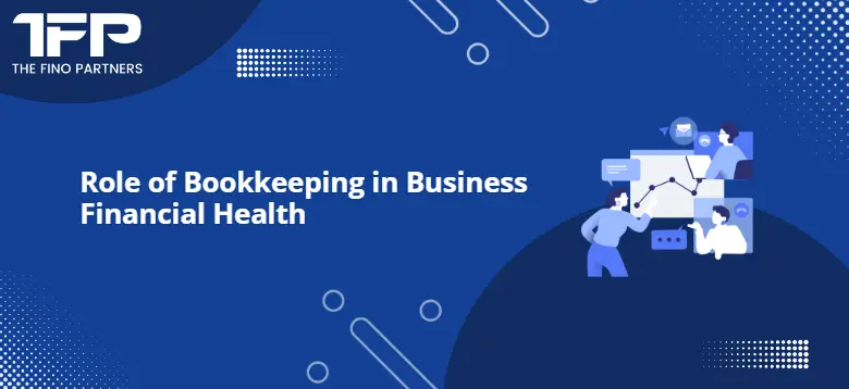 Role of Bookkeeping in Business Financial Health