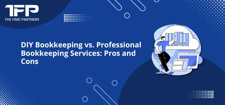 DIY Bookkeeping vs. Professional Bookkeeping Services: Pros and Cons