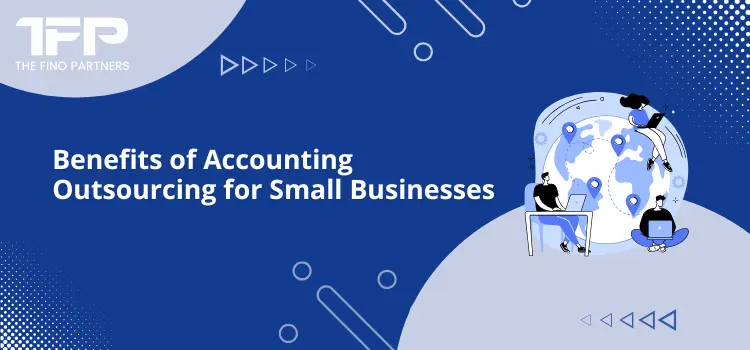 Benefits of Accounting Outsourcing for Small Businesses