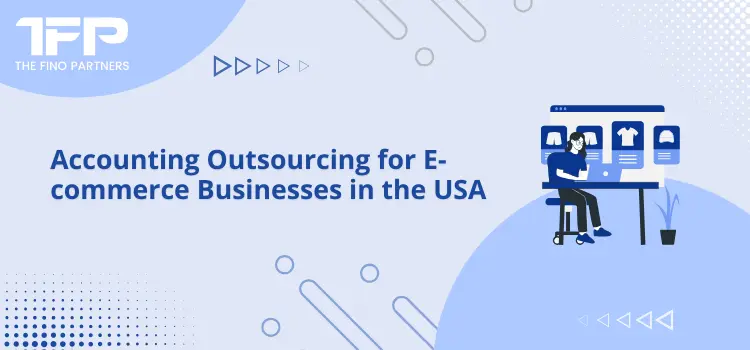 Accounting Outsourcing for E-commerce Businesses in the USA