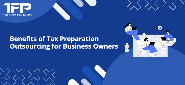 Benefits of Tax Preparation Outsourcing for Business Owners