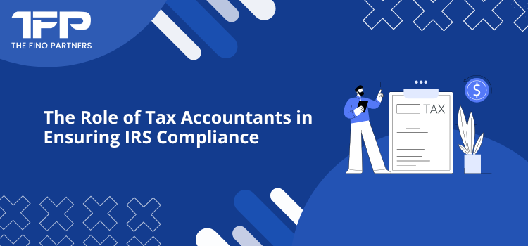 Role of Tax Accountants in Ensuring IRS Compliance