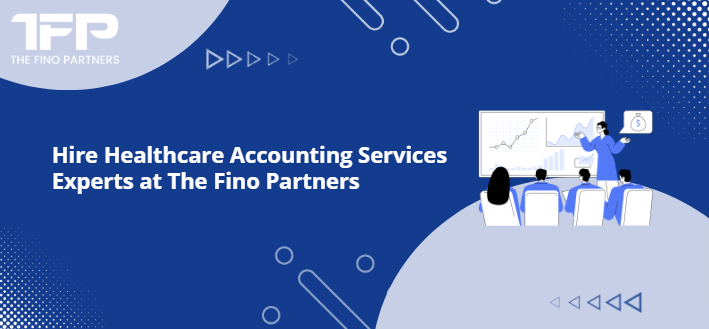 Hire Healthcare Accounting Services Experts at The Fino Partners