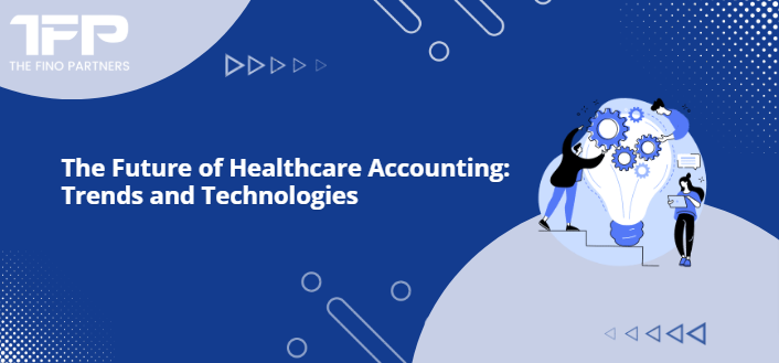 Future of Healthcare Accounting Services: Trends and Technologies